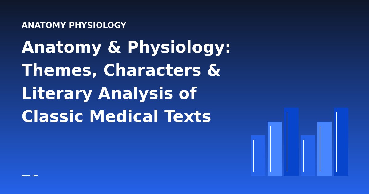 Anatomy & Physiology: Themes, Characters & Literary Analysis of Classic Medical Texts