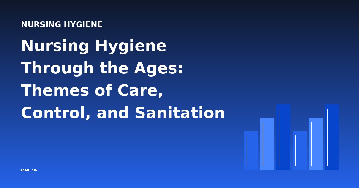 Nursing Hygiene Through the Ages: Themes of Care, Control, and Sanitation in Medical History