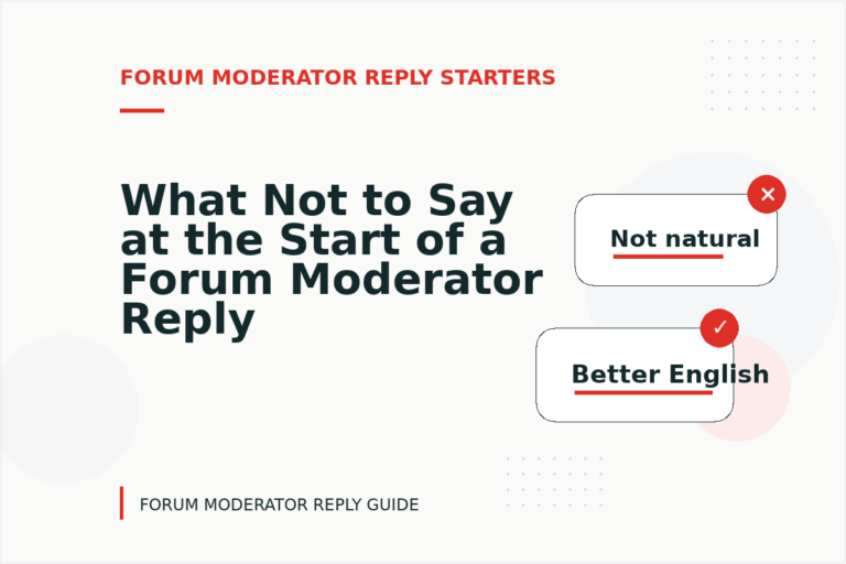 What Not to Say at the Start of a Forum Moderator Reply What Not to Say at the Start of a Forum Moderator Reply