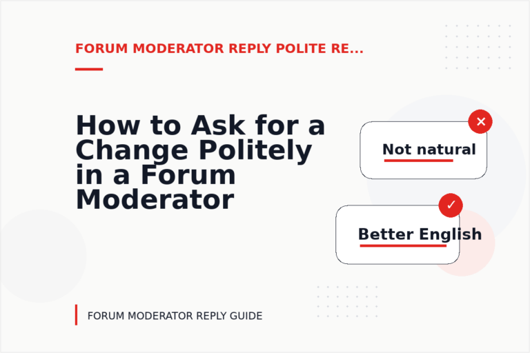 How to Ask for a Change Politely in a Forum Moderator Reply How to Ask for a Change Politely in a Forum Moderator Reply