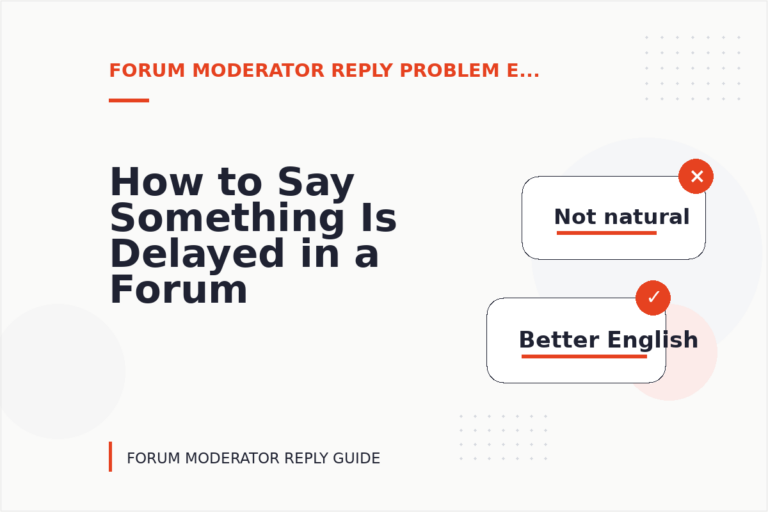 How to Say Something Is Delayed in a Forum Moderator Reply How to Say Something Is Delayed in a Forum Moderator Reply