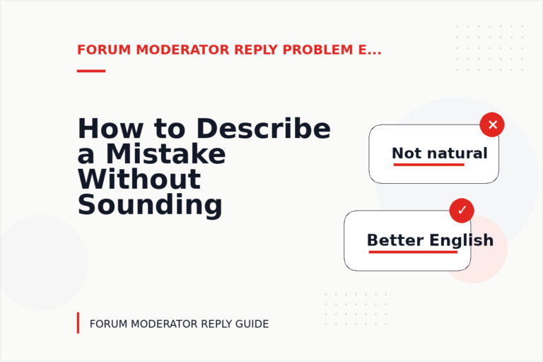 How to Describe a Mistake Without Sounding Rude in Forum Moderator Reply English How to Describe a Mistake Without Sounding Rude in Forum Moderator Reply English
