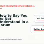 How to Say You Do Not Understand in a Forum Moderator Reply