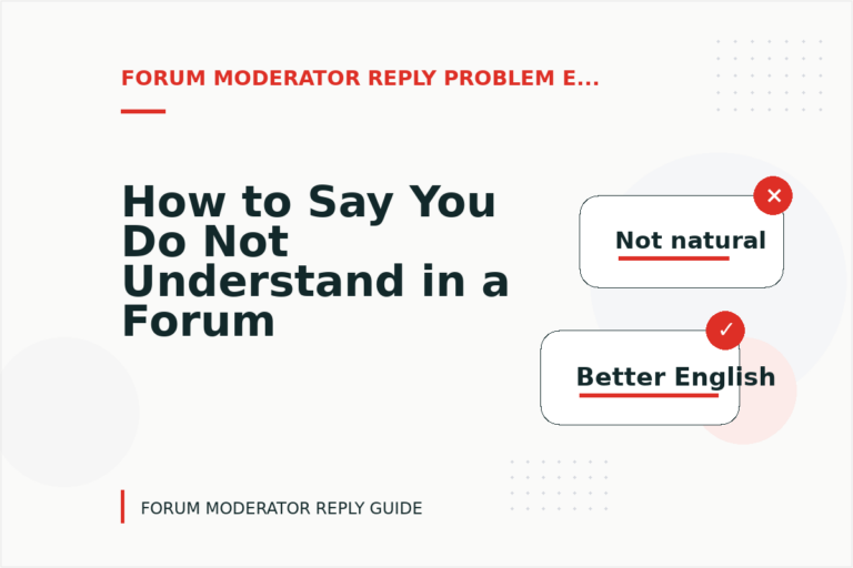 How to Say You Do Not Understand in a Forum Moderator Reply