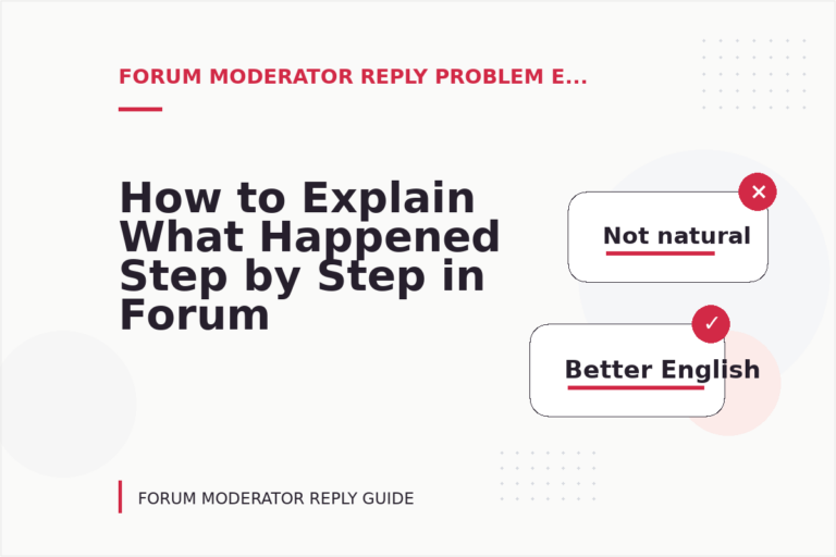 How to Explain What Happened Step by Step in Forum Moderator Reply English How to Explain What Happened Step by Step in Forum Moderator Reply English