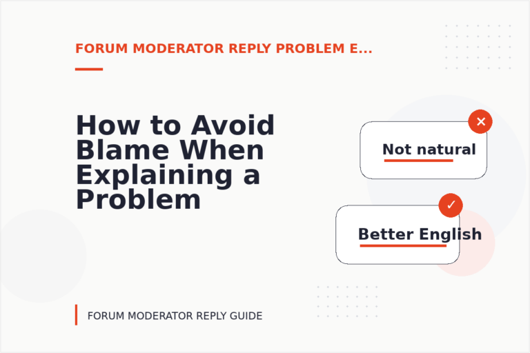 How to Avoid Blame When Explaining a Problem in Forum Moderator Reply English How to Avoid Blame When Explaining a Problem in Forum Moderator Reply English