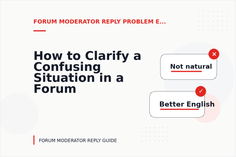 How to Clarify a Confusing Situation in a Forum Moderator Reply How to Clarify a Confusing Situation in a Forum Moderator Reply