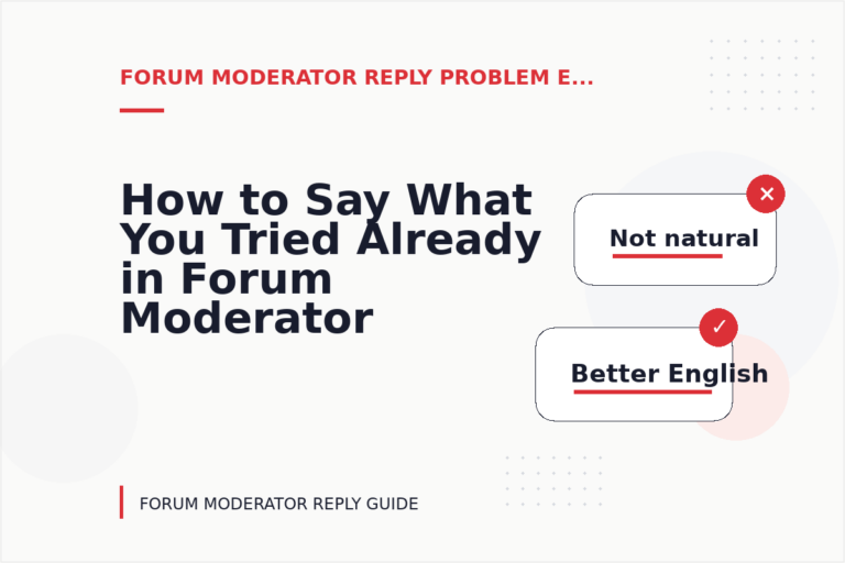 How to Say What You Tried Already in Forum Moderator Reply English