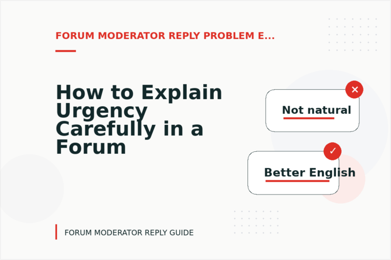 How to Explain Urgency Carefully in a Forum Moderator Reply How to Explain Urgency Carefully in a Forum Moderator Reply
