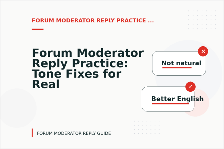 Forum Moderator Reply Practice: Tone Fixes for Real Situations Forum Moderator Reply Practice: Tone Fixes for Real Situations