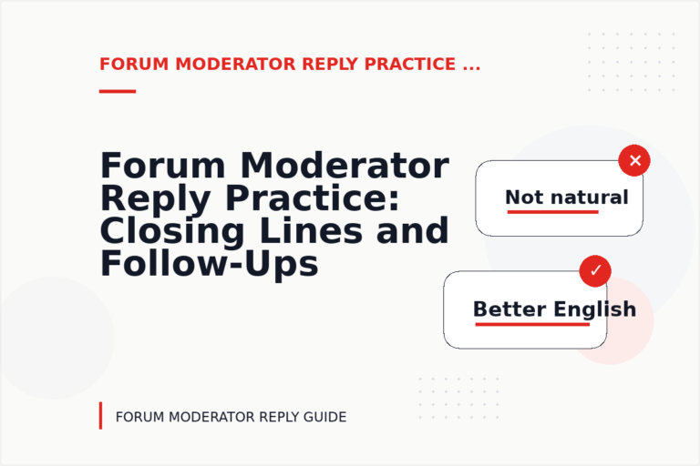 Forum Moderator Reply Practice: Closing Lines and Follow-Ups Forum Moderator Reply Practice: Closing Lines and Follow-Ups